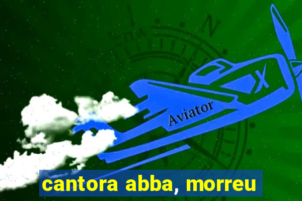 cantora abba, morreu